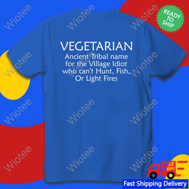 Bernadette Vegetarian Ancient Tribal Name For The Village Idiot Who Can't Hunt Fish Or Light Fires T Shirt
