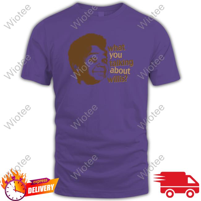 What You Talking About Willis Tee Shirt Official What You Talking About Willis Shirt Liz Churchill