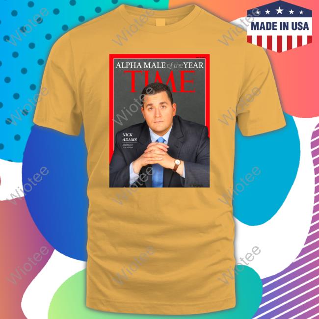 Nick Adams Alpha Male Of The Year Time Shirt Alpha Male Of The Year Time Nick Adams Tee
