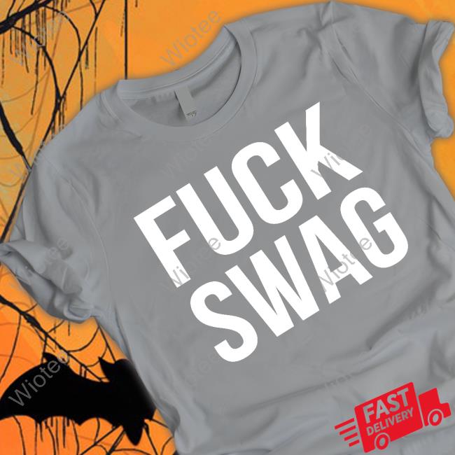 Fuck Swag Shirts