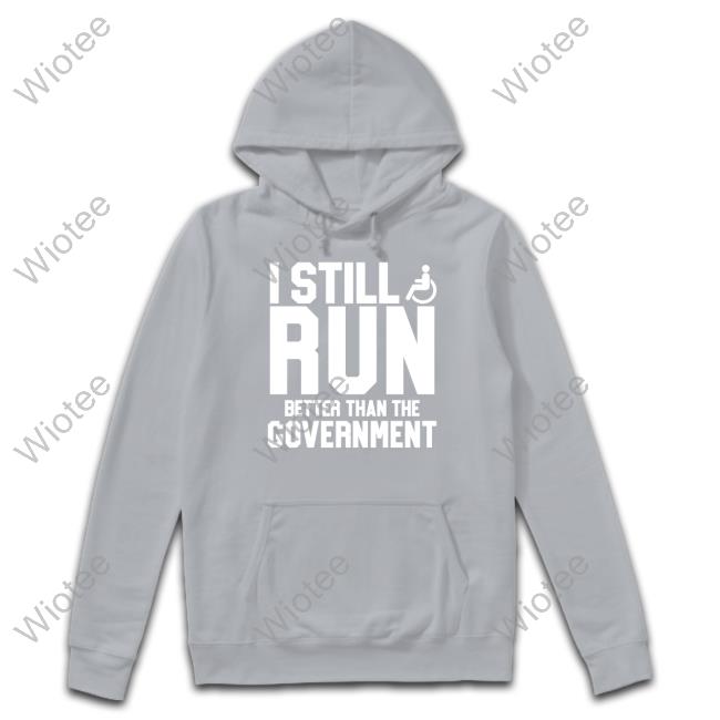I Still Run Better Than The Government Shirt Navy