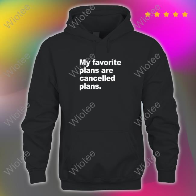 Official My Favorite Plans Are Cancelled Plans Shirt