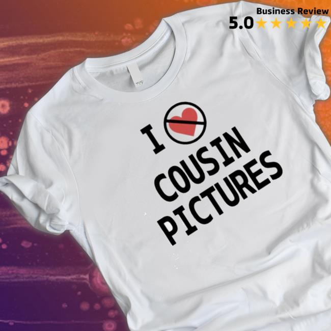I Hate Cousin Pictures Shirts I Hate Cousin Pictures Sweatshirts
