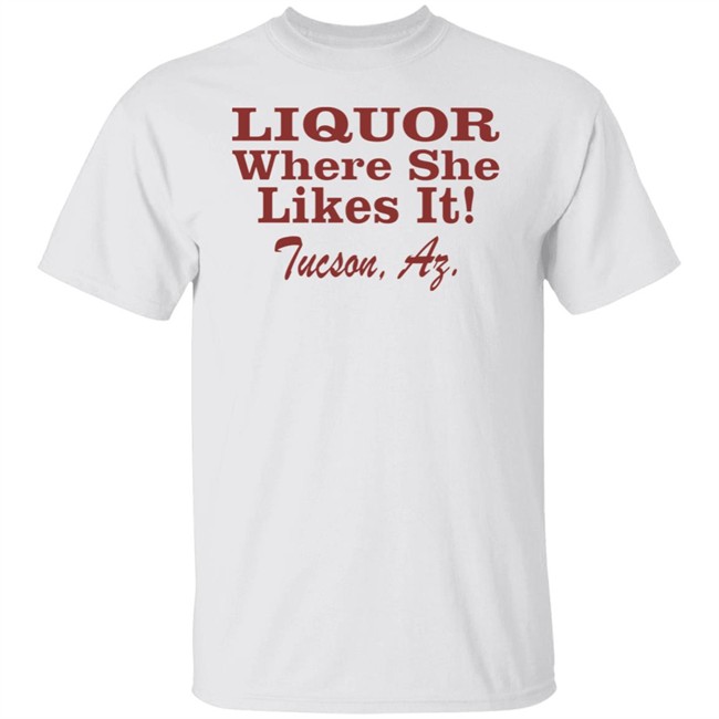 Nessa Barrett Liquor Where She Likes It Shirt Tucson, Az