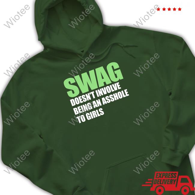 Swag Doesn't Involve Being An Asshole To Girls T Shirt Official Swag Doesn't Involve Being An Asshole To Girls Shirt