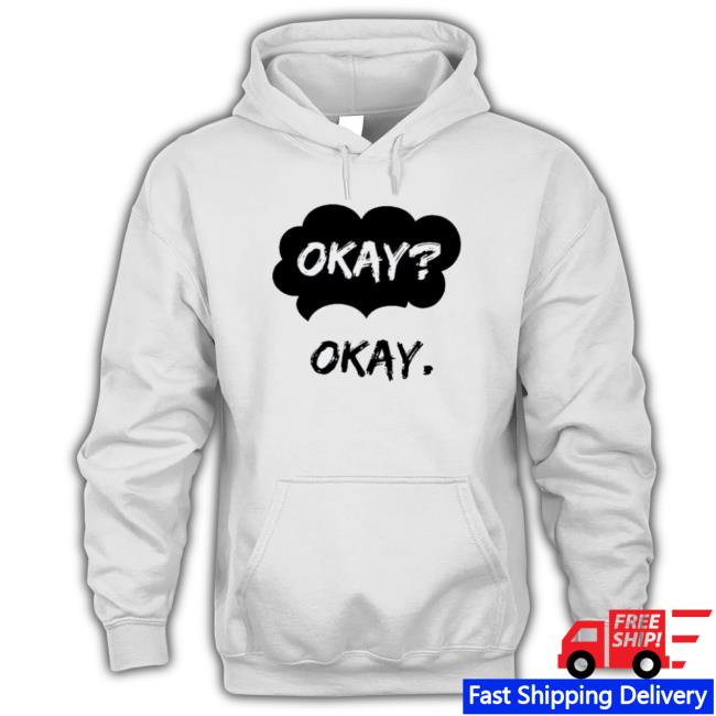 Official Okay Okay Tee Official Okay Okay Hooded Sweatshirt