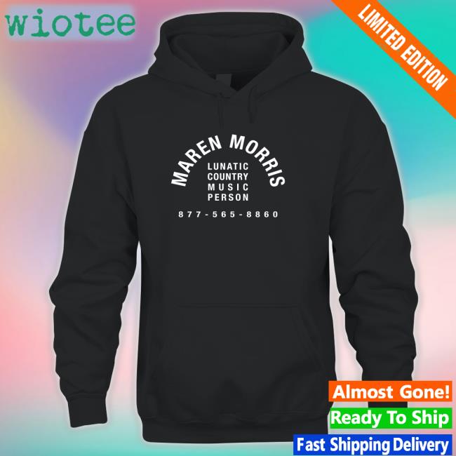 Lunatic Country Music Person Shirt Maren Morris Lunatic Country Music Person Hoodie