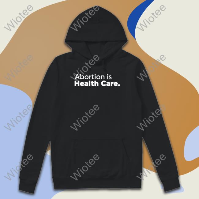 Abortionhealthcare.Ca Abortion Is Health Care Hoodie