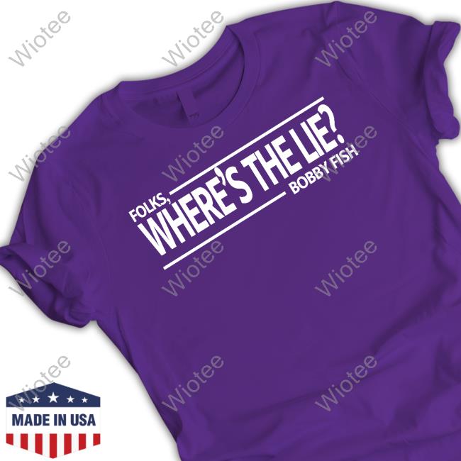 Pro Wrestling Tees Official Folks Where's The Lie Bobby Fish Shirt Wrestling News Co