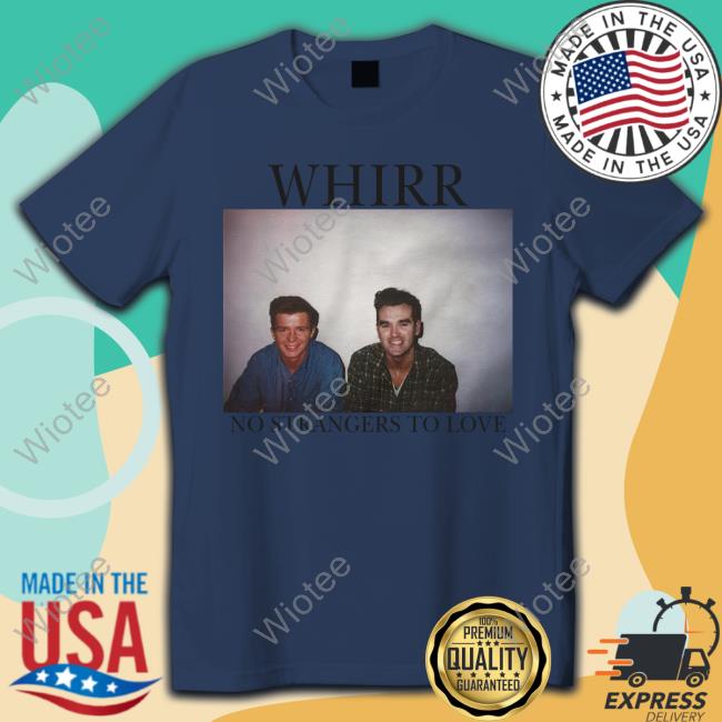 Whirr No Strangers To Love Long Sleeve Tee Shirt Cold Cuts Merch Official Whirr No Strangers To Love Shirt