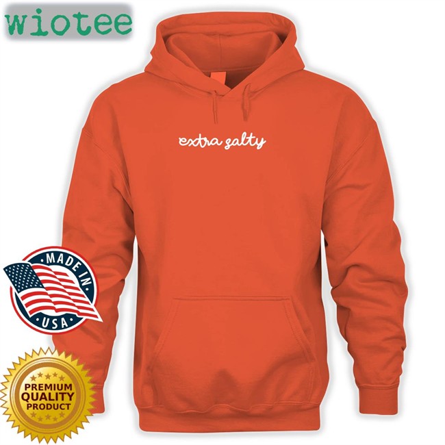 Wicked Naughty Apparel Extra Salty Shirts Wicked Tshirts Extra Salty Hooded Sweatshirt