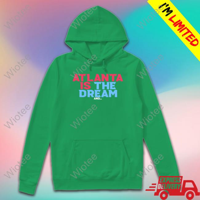 Atlanta Is The Dream And Shirt Atlanta Is The Dream And Tee Renee Montgomery