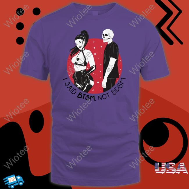Btsm Not Bdsm Hoodie I Said Btsm Not Bdsm Shirt Btsm