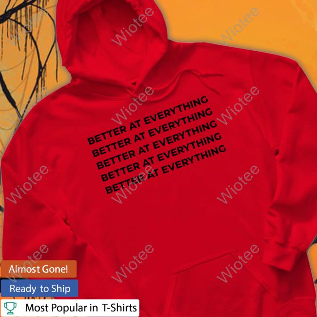 Anita Akuffo Better At Everything Sweatshirt Better At Everything T Shirt