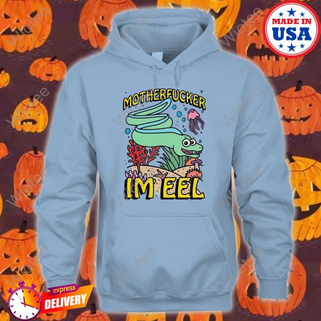 Motherfucker I'm Eel T Shirt