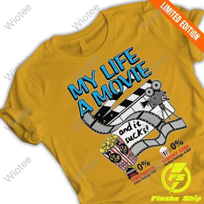 My Life A Movie And It Sucks Sweatshirt Shirts That Go Hard My Life A Movie And It Sucks Shirt