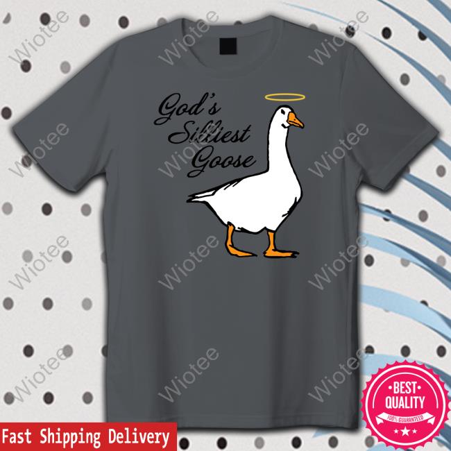 Middle Class Fancy Merch God's Silliest Goose Shirts God's Silliest Goose T Shirts