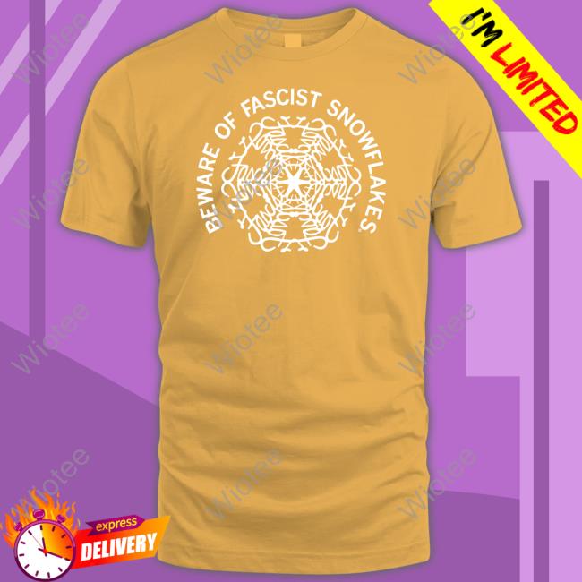 Official Raygun Merch Fascist Snowflakes Shirt Beware Of Fascist Snowflakes Shirts