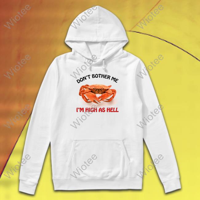 Don't Bother Me I'm High As Hell Long Sleeve T Shirt