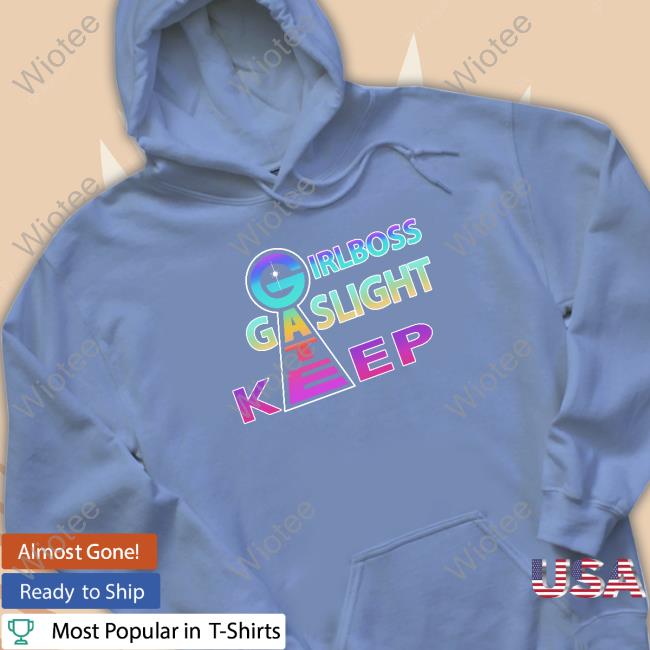 Official Shirts That Go Hard Girlboss Gatekeep Gaslight Hoodie Official Girlboss Gatekeep Gaslight Hoodie