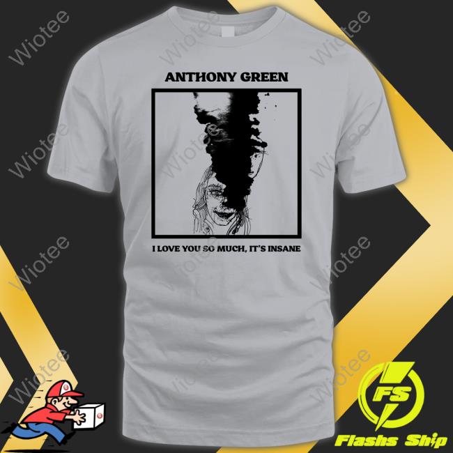 I Love You So Much Anthony Green T Shirt