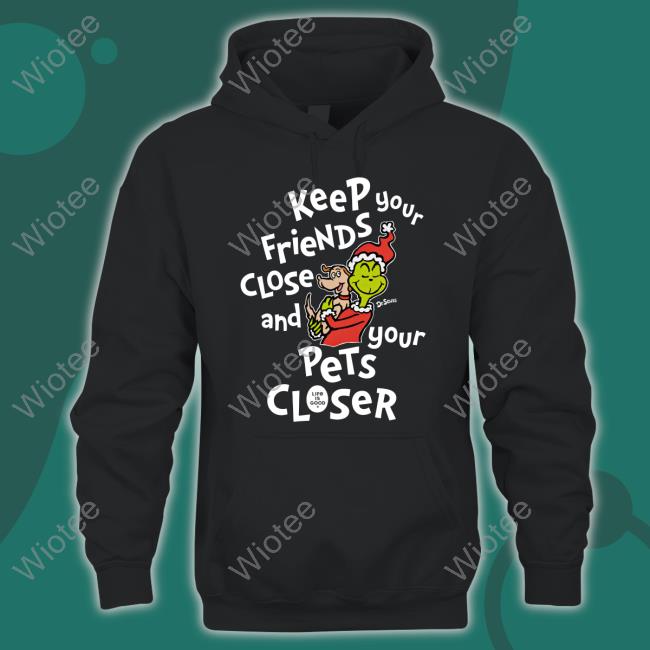 Official Keep Your Friends Close And Your Pets Closer Shirts