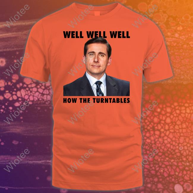 Michael Scott Well Well Well How The Turntables Tee Shirt Shirts That Go Hard Well Well Well How The Turntables Shirt Shirts That Go Hard