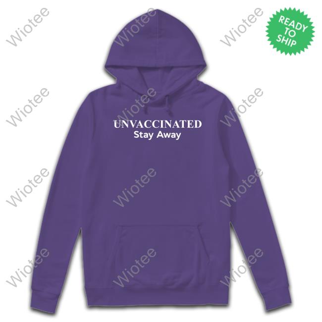 Official Unvaccinated Stay Away T-Shirt Unvaccinated Stay Away Shirts