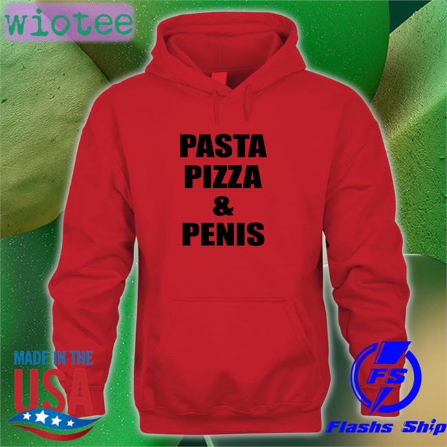 Shirts That Go Hard Pasta Pizza & Penis Crewneck Sweatshirt Shirtsthtgohard Shirts That Go Hard Pasta Pizza & Penis Hoodie