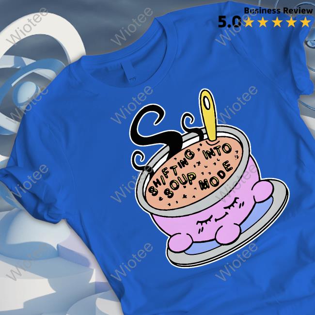Shifting Into Soup Mode T Shirt