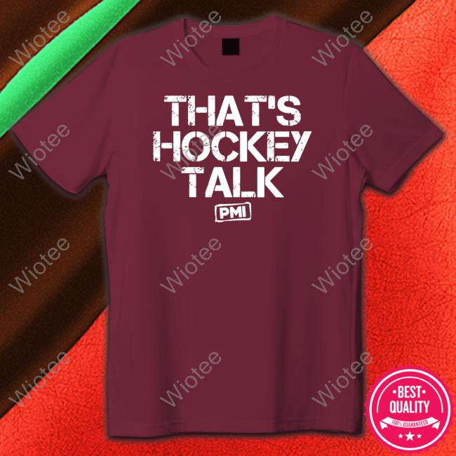 That's Hockey Talk Pmi New Shirt