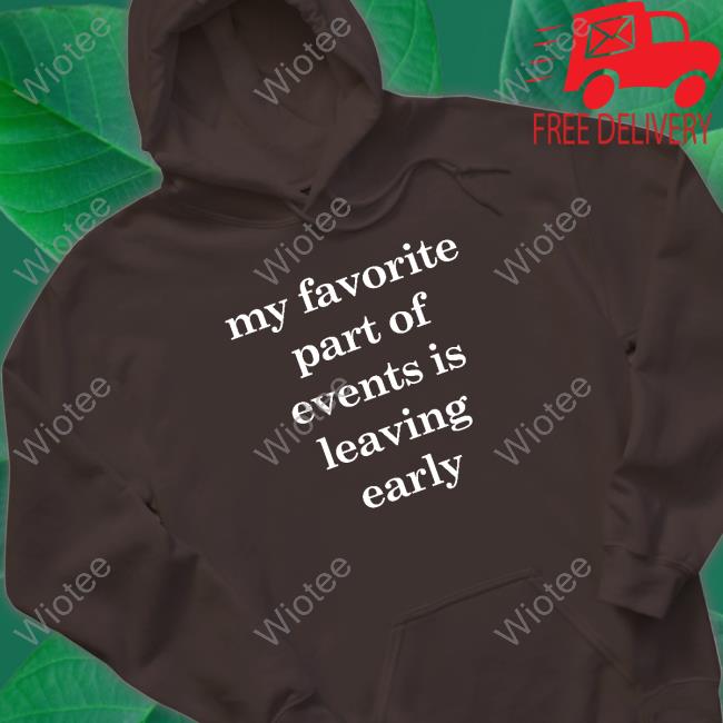 Official My Favorite Part Of Events Is Leaving Early T Shirt
