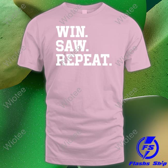 Barstool Sports Merch Win Saw Repeat Shirts Win Saw Repeat T Shirt
