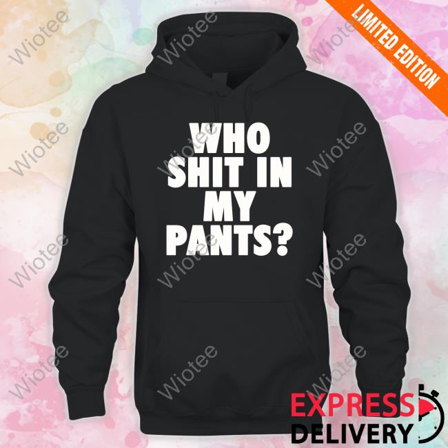 Who Shit In My Pants Shirts Who Shit In My Pants Tee Shirt Thrift Store Hauls