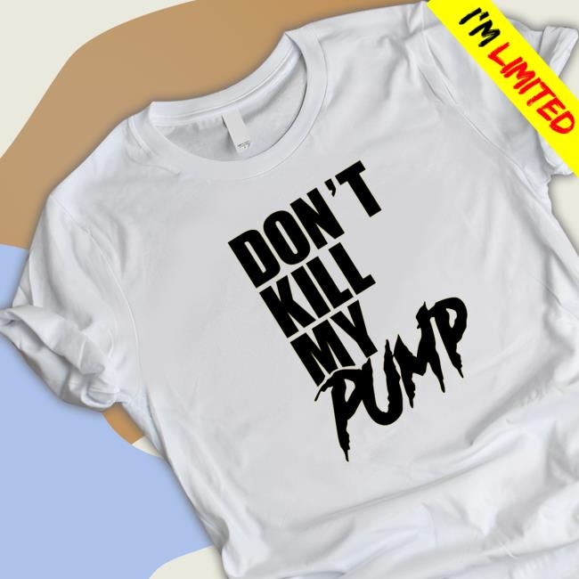 Official Don't Kill My Pump Tee