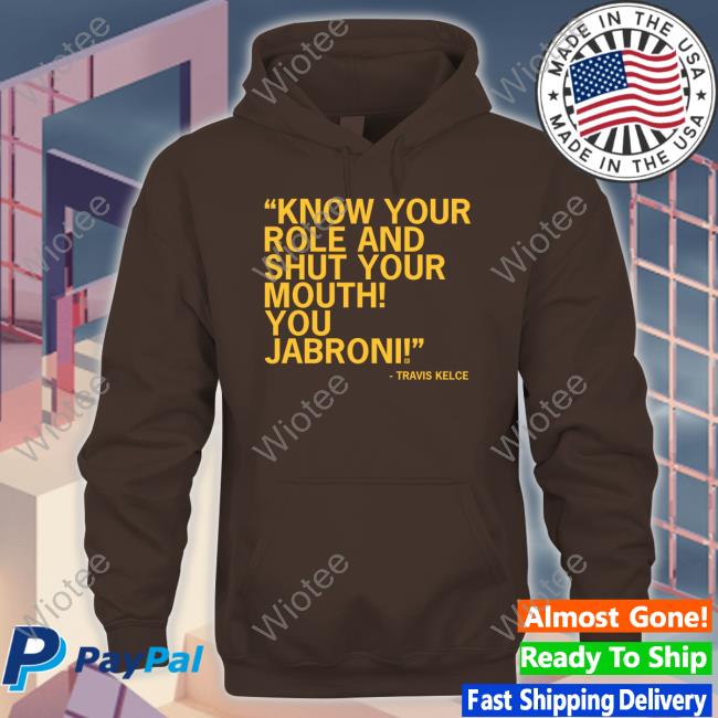 Know Your Role And Shut Your Mouth You Jabroni Travis Kelce TankTop Raygun Know Your Role And Shut Your Mouth You Jabroni Travis Kelce Long Sleeve T Shirt