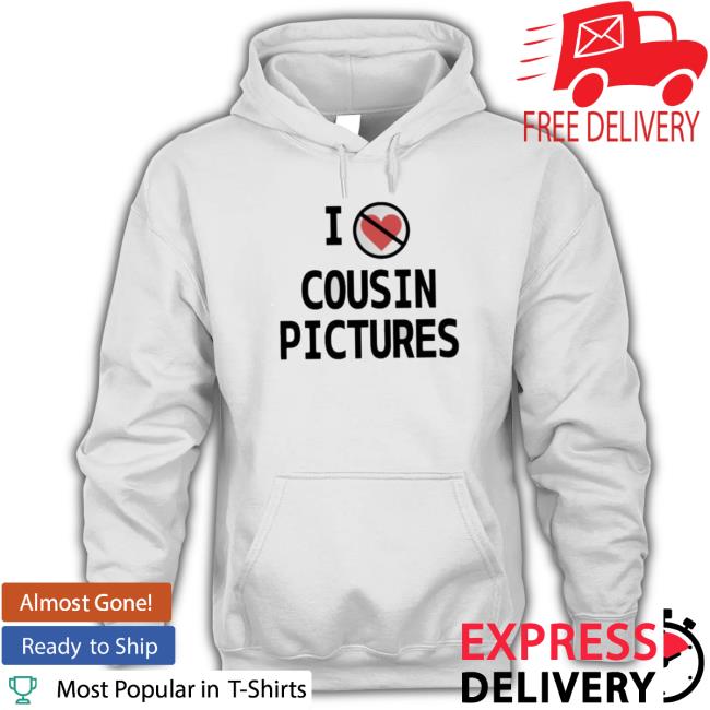I Hate Cousin Pictures Shirts I Hate Cousin Pictures Classic Shirt