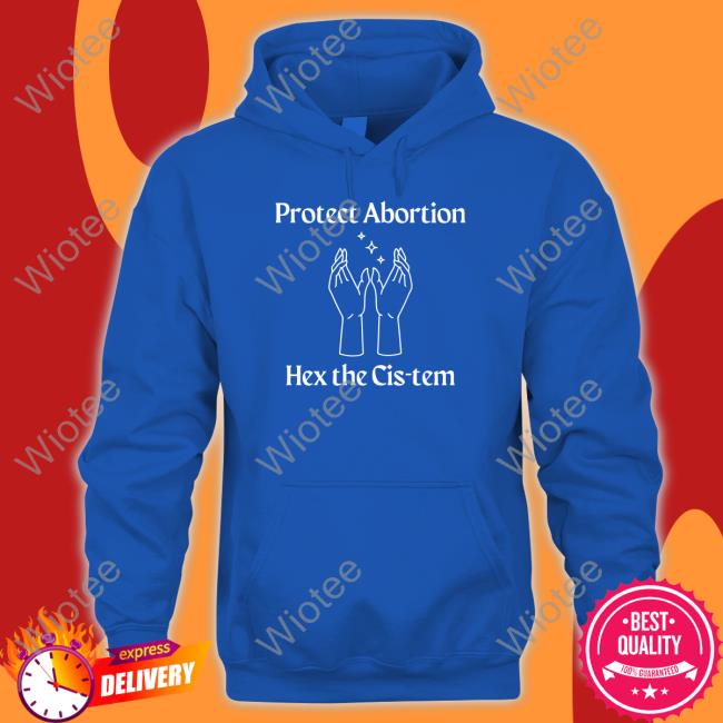 Coolhunting Protect Abortion Hex The Cis-Tem Long Sleeve Shirt Protect Abortion Hex The Cis-Tem Sweatshirt