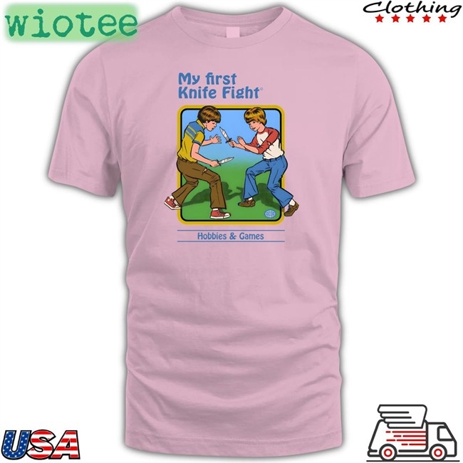 Steven Rhodes Merch My First Knife Fight Hobbies & Games Hoodies Shirts That Go Hard Shirts That Go Hard My First Knife Fight Shirt