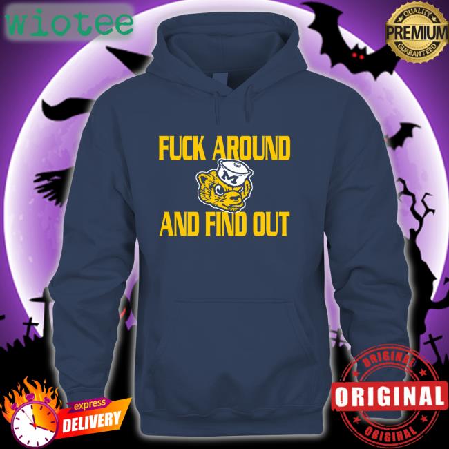 Michigan Wolverines Fuck Around And Find Out Shirt 2022 GoBlue_4ever