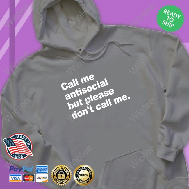 Call Me Antisocial But Please Don't Call Me Tee