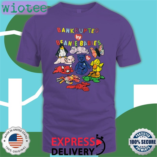 Bankrupted By Beanie Babies Tee Shirt