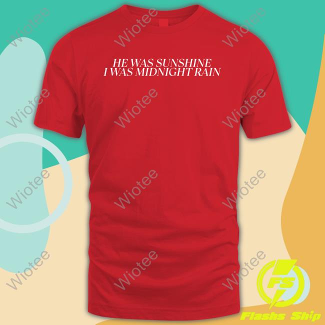 He Was Sunshine I Was Midnight Rain T Shirt He Was Sunshine I Was Midnight Rain Tee Shirt