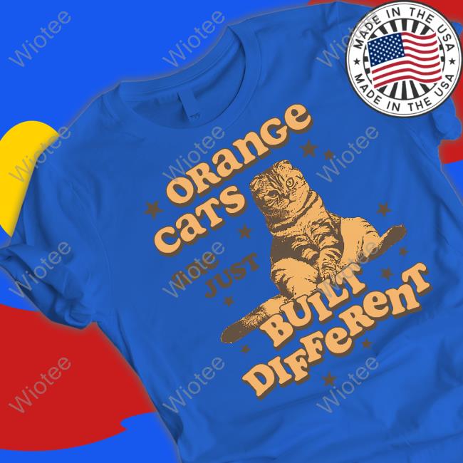 Orange Cats Are Just Built Different Tee Shirt
