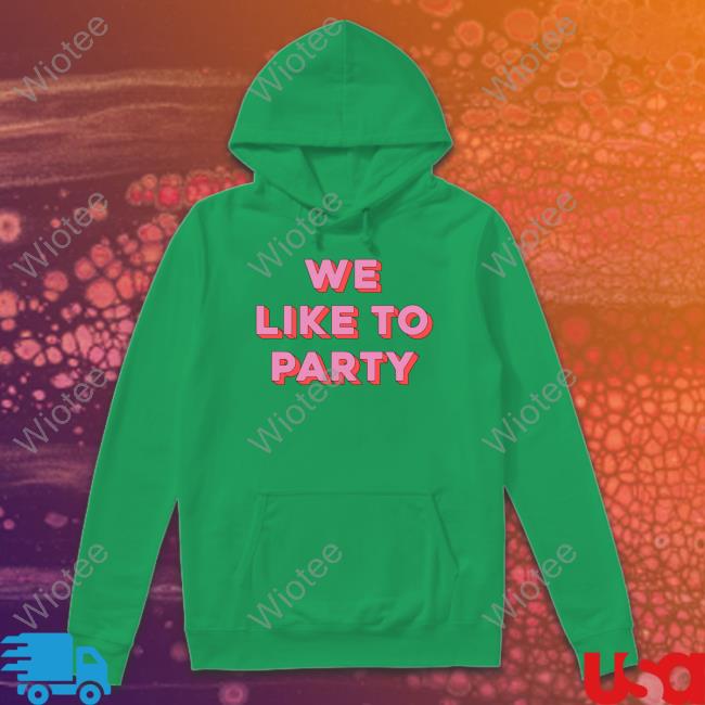 We Like To Party Unisex T Shirt We Like To Party Tee Shirt