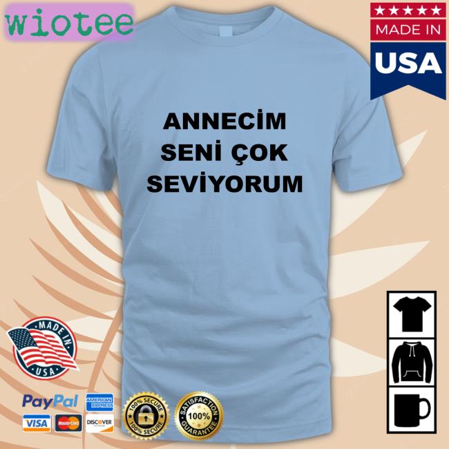 Arda Guler Annecim Seni Cok Seviyorum T Shirts Annecim Seni Cok Seviyorum Tee