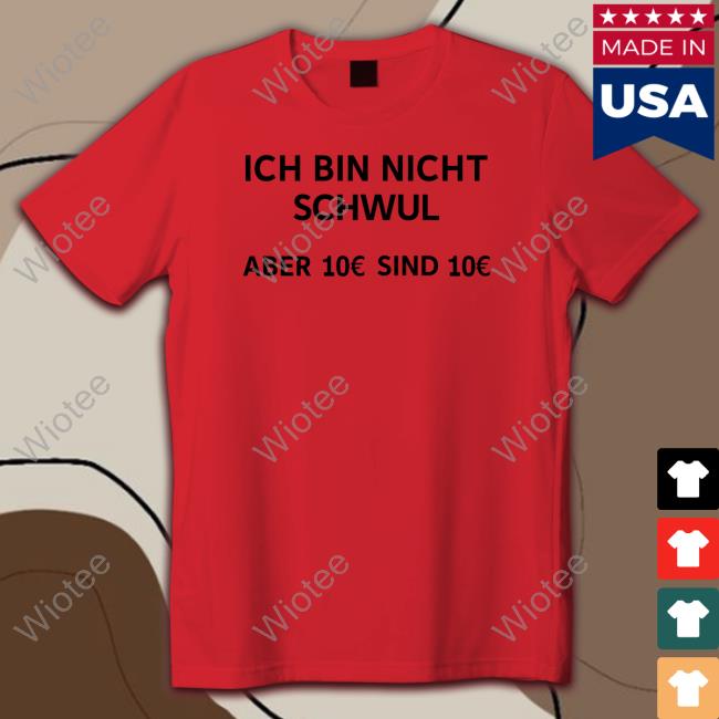 Michi Ich Bin Nicht Schwul Aber 10€ Sind 10€ Shirt Ich Bin Nicht Schwul Aber 10€ Sind 10€ Tee