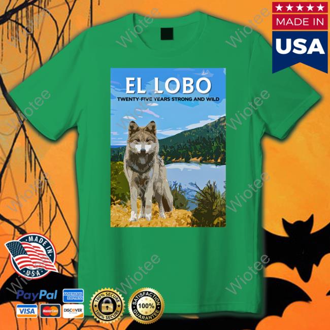 Official 2023 El Lobo Twenty-Five Years Strong And Wild T Shirts Lobo Week 2023 El Lobo Twenty-Five Years Strong And Wild Shirts