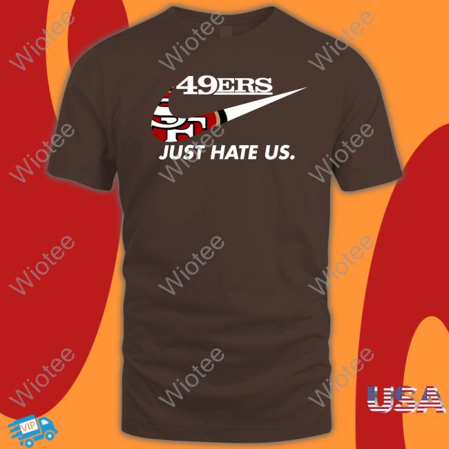 Kyle Shanahan 49Ers Just Hate Us T Shirt Kyle Shanahan 49Ers Just Hate Us Sweatshirt San Francisco 49ers Reginald B Myers