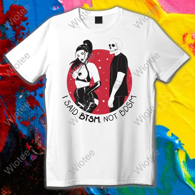 Btsm Merch I Said Btsm Not Bdsm Tee